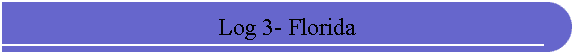 Log 3- Florida