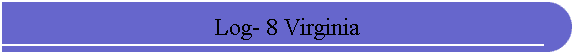 Log- 8 Virginia