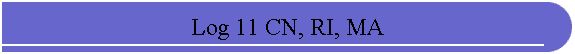 Log 11 CN, RI, MA