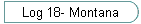 Log 18- Montana